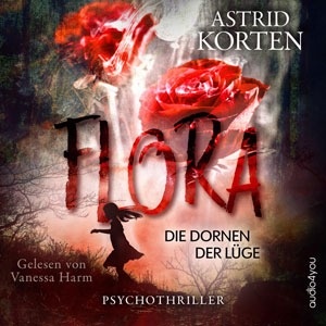 Hörbuch "Flora - Die Dornen der Lüge" von Astrid Korten